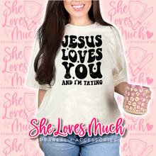 Load image into Gallery viewer, Jesus Loves You &amp; I’m Trying