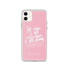 Load image into Gallery viewer, “For When I Am Weak, He Is Strong” iPhone Cases