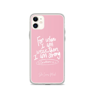 “For When I Am Weak, He Is Strong” iPhone Cases