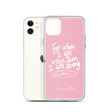 Load image into Gallery viewer, “For When I Am Weak, He Is Strong” iPhone Cases