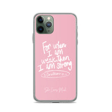 Load image into Gallery viewer, “For When I Am Weak, He Is Strong” iPhone Cases