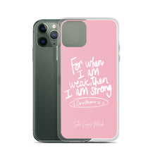 Load image into Gallery viewer, “For When I Am Weak, He Is Strong” iPhone Cases