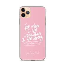 Load image into Gallery viewer, “For When I Am Weak, He Is Strong” iPhone Cases