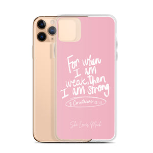 “For When I Am Weak, He Is Strong” iPhone Cases