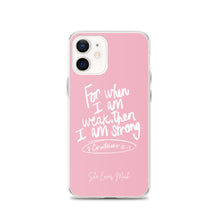 Load image into Gallery viewer, “For When I Am Weak, He Is Strong” iPhone Cases