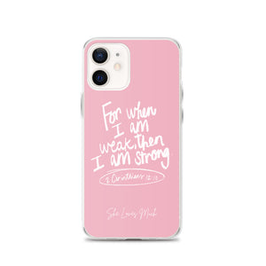 “For When I Am Weak, He Is Strong” iPhone Cases