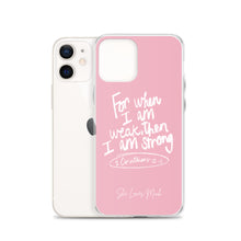 Load image into Gallery viewer, “For When I Am Weak, He Is Strong” iPhone Cases