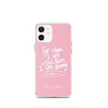 Load image into Gallery viewer, “For When I Am Weak, He Is Strong” iPhone Cases