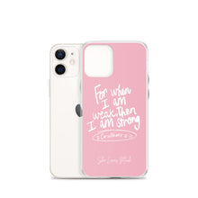 Load image into Gallery viewer, “For When I Am Weak, He Is Strong” iPhone Cases