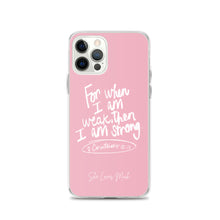 Load image into Gallery viewer, “For When I Am Weak, He Is Strong” iPhone Cases