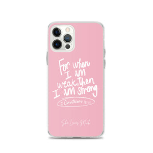 “For When I Am Weak, He Is Strong” iPhone Cases