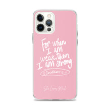 Load image into Gallery viewer, “For When I Am Weak, He Is Strong” iPhone Cases