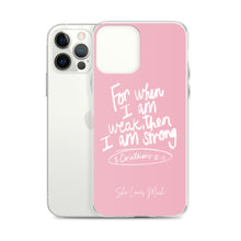 Load image into Gallery viewer, “For When I Am Weak, He Is Strong” iPhone Cases