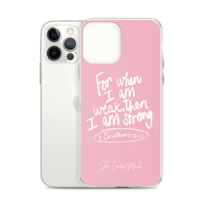 “For When I Am Weak, He Is Strong” iPhone Cases