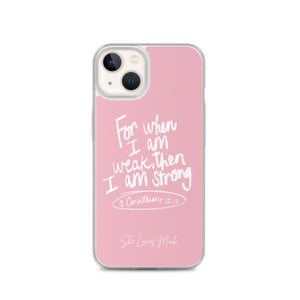 “For When I Am Weak, He Is Strong” iPhone Cases