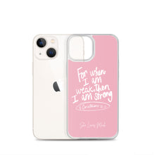 Load image into Gallery viewer, “For When I Am Weak, He Is Strong” iPhone Cases