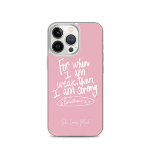 “For When I Am Weak, He Is Strong” iPhone Cases