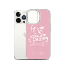 Load image into Gallery viewer, “For When I Am Weak, He Is Strong” iPhone Cases