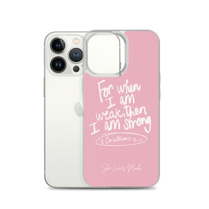 “For When I Am Weak, He Is Strong” iPhone Cases