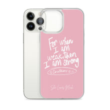 Load image into Gallery viewer, “For When I Am Weak, He Is Strong” iPhone Cases