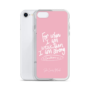 “For When I Am Weak, He Is Strong” iPhone Cases