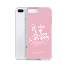 Load image into Gallery viewer, “For When I Am Weak, He Is Strong” iPhone Cases