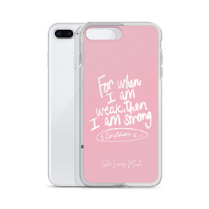 “For When I Am Weak, He Is Strong” iPhone Cases