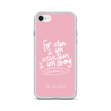 Load image into Gallery viewer, “For When I Am Weak, He Is Strong” iPhone Cases