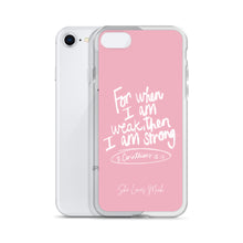 Load image into Gallery viewer, “For When I Am Weak, He Is Strong” iPhone Cases