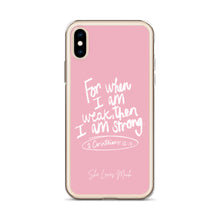 Load image into Gallery viewer, “For When I Am Weak, He Is Strong” iPhone Cases