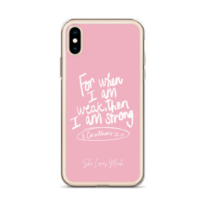 “For When I Am Weak, He Is Strong” iPhone Cases