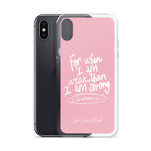 Load image into Gallery viewer, “For When I Am Weak, He Is Strong” iPhone Cases