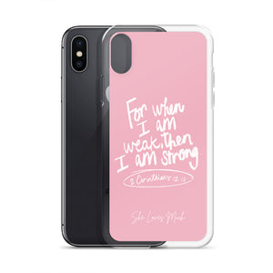 “For When I Am Weak, He Is Strong” iPhone Cases