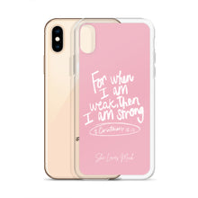 Load image into Gallery viewer, “For When I Am Weak, He Is Strong” iPhone Cases