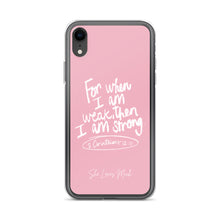 Load image into Gallery viewer, “For When I Am Weak, He Is Strong” iPhone Cases