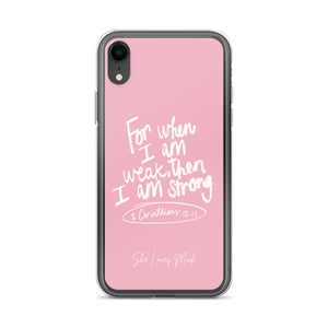 “For When I Am Weak, He Is Strong” iPhone Cases