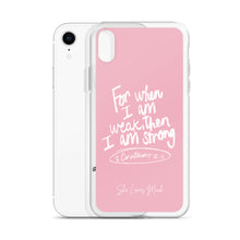 Load image into Gallery viewer, “For When I Am Weak, He Is Strong” iPhone Cases