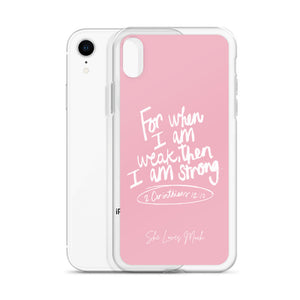 “For When I Am Weak, He Is Strong” iPhone Cases