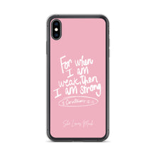 Load image into Gallery viewer, “For When I Am Weak, He Is Strong” iPhone Cases