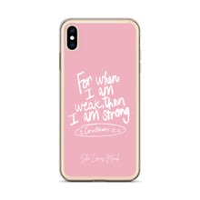 Load image into Gallery viewer, “For When I Am Weak, He Is Strong” iPhone Cases