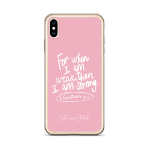 “For When I Am Weak, He Is Strong” iPhone Cases