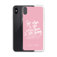 Load image into Gallery viewer, “For When I Am Weak, He Is Strong” iPhone Cases