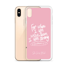 Load image into Gallery viewer, “For When I Am Weak, He Is Strong” iPhone Cases