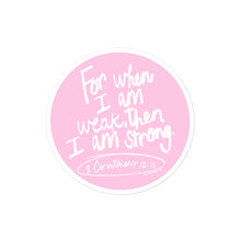 Load image into Gallery viewer, When I am weak He is strong Sticker