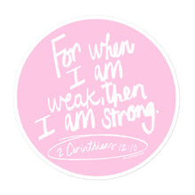 Load image into Gallery viewer, When I am weak He is strong Sticker