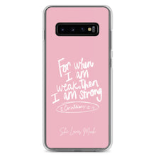 Load image into Gallery viewer, &quot;When I Am Weak, He Is Strong&quot; Samsung Cases