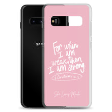 Load image into Gallery viewer, &quot;When I Am Weak, He Is Strong&quot; Samsung Cases