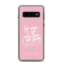 Load image into Gallery viewer, &quot;When I Am Weak, He Is Strong&quot; Samsung Cases