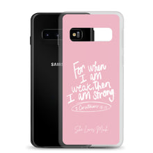 Load image into Gallery viewer, &quot;When I Am Weak, He Is Strong&quot; Samsung Cases