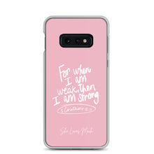 Load image into Gallery viewer, &quot;When I Am Weak, He Is Strong&quot; Samsung Cases